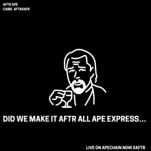 a black background with a drawing of a man and the words " did we make it aftr all ape express ... "