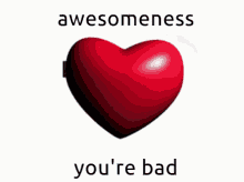 among us heart with the words awesomeness you 're bad written on it