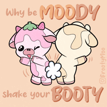 why be moody shake your booty written on a poster with two cows