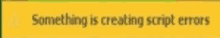 a yellow background with something is creating script errors written on it