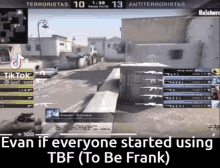 a screenshot of a video game with the words evan if everyone started using tbf ( to be frank )