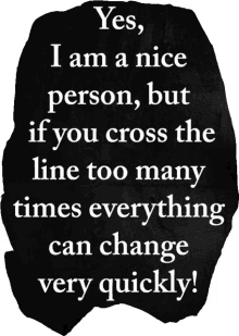 a black and white sign that says yes i am a nice person