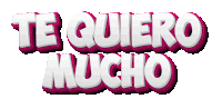 te quiero mucho is written in pink and white letters on a white background