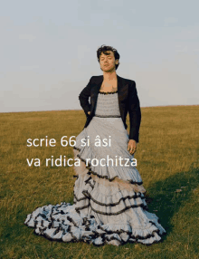 a man in a dress is standing in a field with the words scrie 66 si asi va ridica rochitza above him