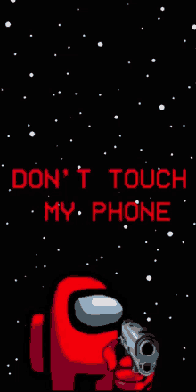 a red among us character is holding a gun and says `` don t touch my phone '' .