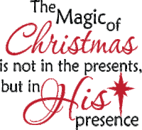 the magic of christmas is not in presents but in his presence