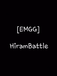 a black background with the words emgg hiram battle written in white