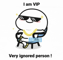 a cartoon character with sunglasses and a gold chain says i am vip very ignored person !