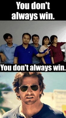 a man wearing sunglasses stands in front of a group of people and says you don 't always win