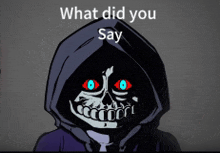 a cartoon drawing of a skeleton with red eyes and the words " what did you say " on the bottom