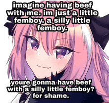 a picture of a girl with a caption that says imagine having beef with me im just a little femboy