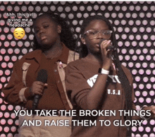 a girl singing into a microphone with the words " you take the broken things and raise them to glory " below her