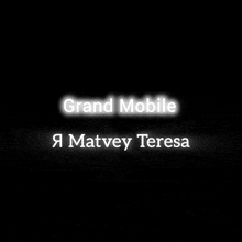 a black background with the words grand mobile and matvey teresa