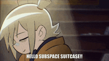a cartoon character says hello subspace suitcase in the corner