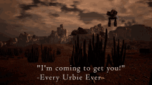 a video game scene with the words " i 'm coming to get you " at the bottom