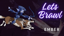 a poster that says lets brawl ember with a cartoon character on a wolf