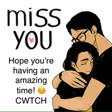 a man hugging a woman with the words miss you hope you 're having an amazing time cwtch