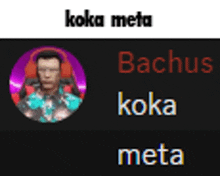 a picture of a man in a circle with the words koka meta and bachus