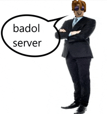 a man in a suit is standing with his arms crossed and a speech bubble that says badol server