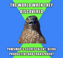 a poster with a bird and the words the world when they discovered pawswap 's secret talent