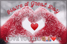 a greeting card that says have a great day and love you all