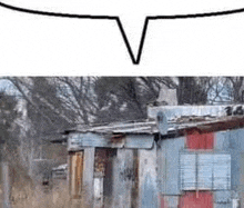 a picture of a shack with a speech bubble above it .