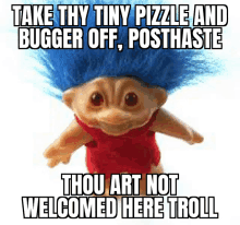 a troll doll with blue hair is standing next to a sign that says take thy tiny pizzle and bugger off , posthaste