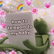 a kermit frog is holding a sign that says how to teleport to my baby