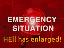 a red sign that says emergency situation hell has enlarged on it