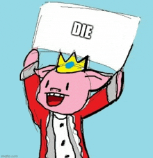 a cartoon pig is holding up a sign that says `` die '' .