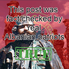 a picture of a man with the words this post was fact checked by real albanian patriots