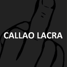 a drawing of a middle finger with the words callao lacra written below it