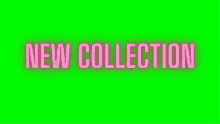 the word new collection is written in pink on a green background .