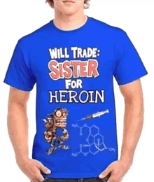 a man is wearing a blue shirt that says " will trade sister for heroin "