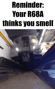 a picture of a train with the words reminder your r68a thinks you smell below it