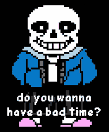 a pixel art of a skeleton with the words " do you wanna have a bad time "