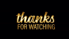 the words `` thanks for watching '' are written in gold letters on a black background .