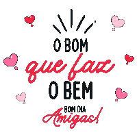 o bom que faz o bem bom dia amigas written on a white background