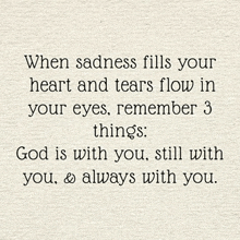 when sadness fills your heart and tears flow in your eyes remember 3 things