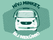 a white car with a headset on and the words hivj minket irj nekunk