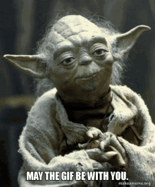 a picture of yoda from star wars says may the gif be with you