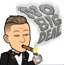 a cartoon of a man in a tuxedo smoking a cigar with the words no big deal behind him