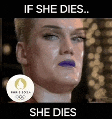 a picture of a woman with purple lipstick with the words if she dies she dies