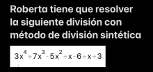 roberta tiene que resolver la siguiente división con metodo de división sintetica