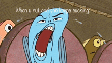 a cartoon of a fish with the words " when u nut and she keeps sucking " below it