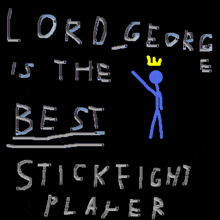 lord george is the best stick fight player written in white letters on a black background