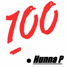 the number 100 is written in red on a white background with the name hunna p .