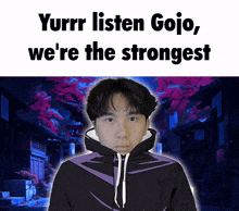 a young man wearing a purple jacket with the words yurrr listen gojo we 're the strongest on the bottom