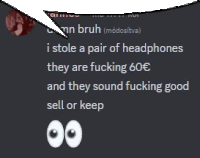 a speech bubble says i stole a pair of headphones they are fucking 60 € and they sound fucking good