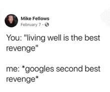 a facebook post from mike fellows on february 7 says " living well is the best revenge "